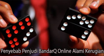 Penyebab Penjudi BandarQ Online Alami Kerugian