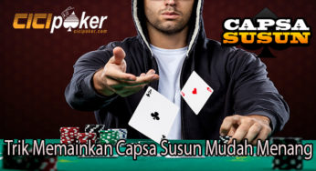 Trik Memainkan Capsa Susun Mudah Menang