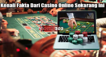 Kenali Fakta Dari Casino Online Sekarang Ini